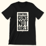 Control Guns Not Girls Tee