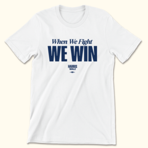 When We Fight We Win Tee